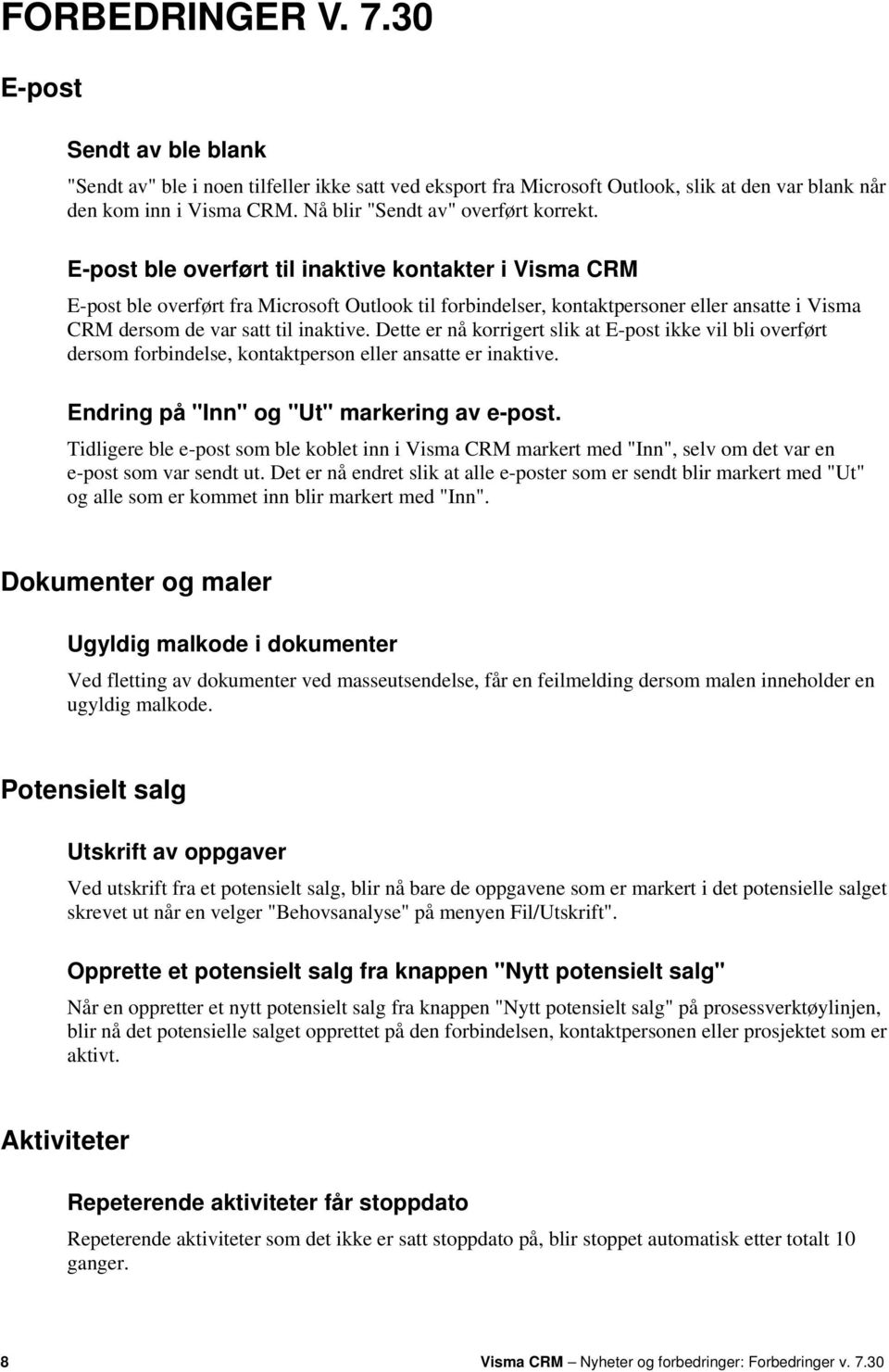 E-post ble overført til inaktive kontakter i Visma CRM E-post ble overført fra Microsoft Outlook til forbindelser, kontaktpersoner eller ansatte i Visma CRM dersom de var satt til inaktive.