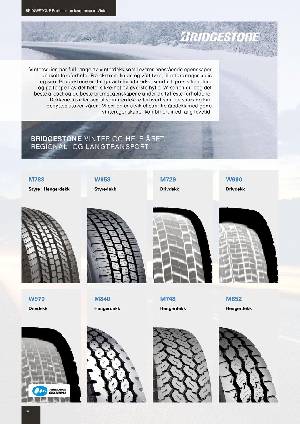 W-serien gir deg det beste grepet og de beste bremsegenskapene under de tøffeste forholdene. Dekkene utvikler seg til sommerdekk etterhvert som de slites og kan benyttes utover våren.