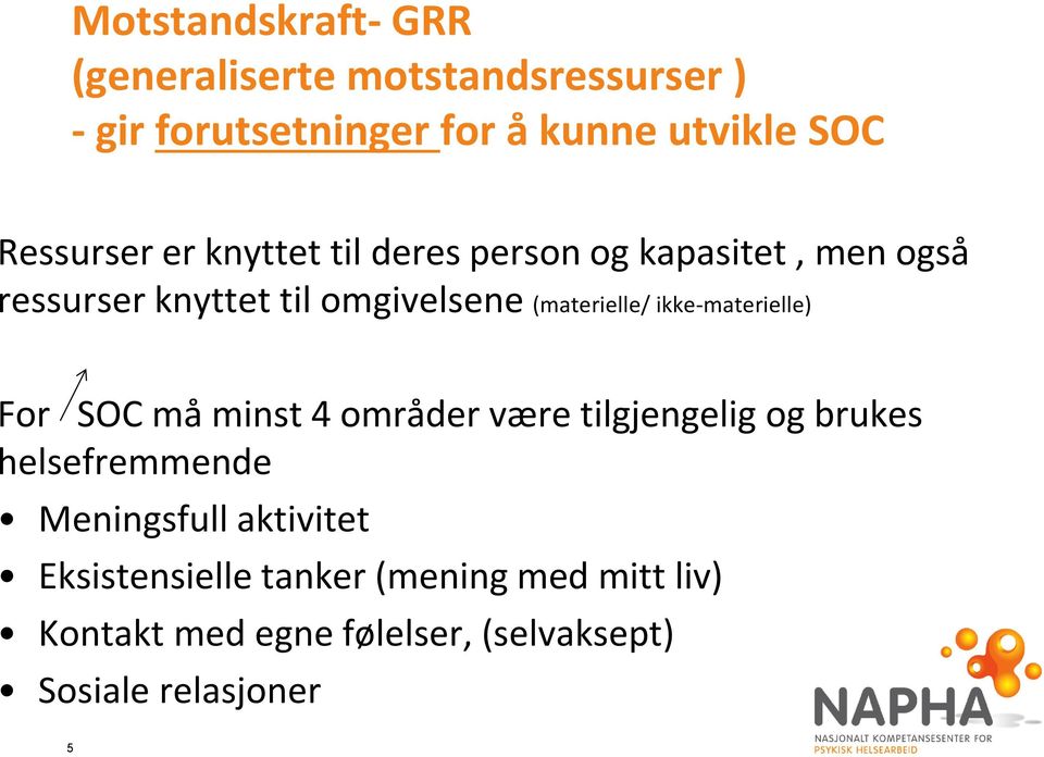 (materielle/ ikke-materielle) For SOC må minst 4 områder være tilgjengelig og brukes helsefremmende