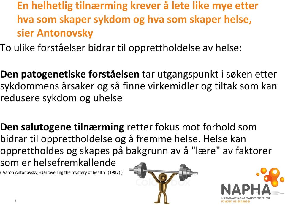 som kan redusere sykdom og uhelse Den salutogene tilnærming retter fokus mot forhold som bidrar til opprettholdelse og å fremme helse.