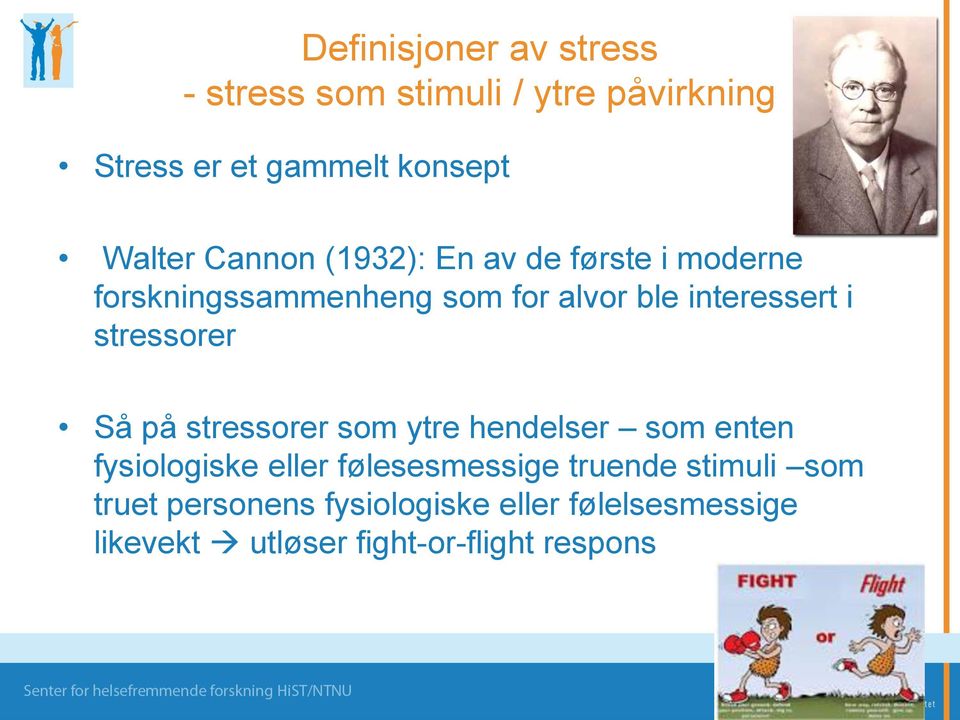 stressorer Så på stressorer som ytre hendelser som enten fysiologiske eller følesesmessige truende