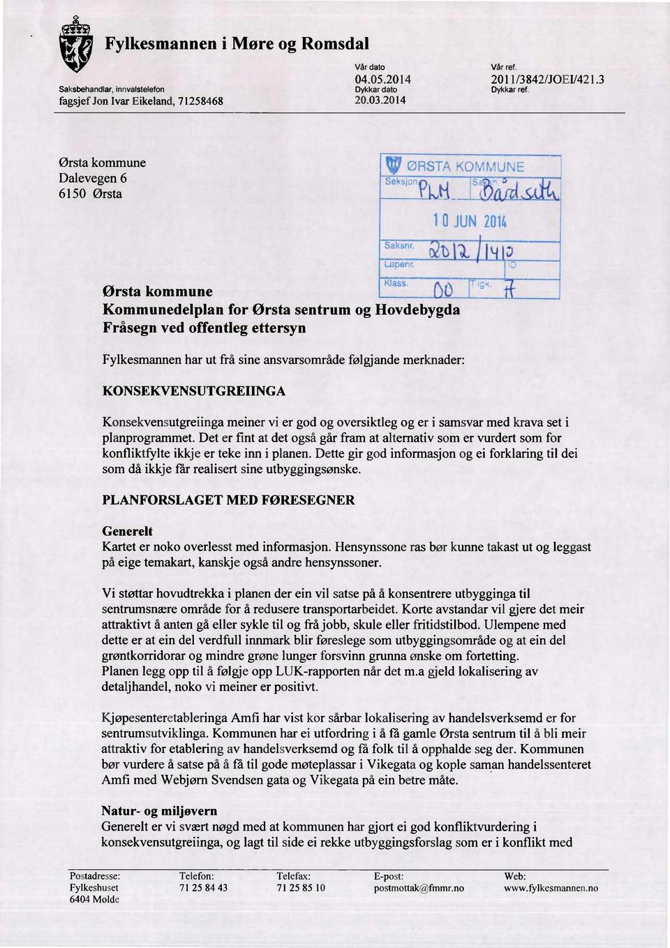 < _kk_{ _WLS/1,tiAl 10 JUN2014 Ørsta kommune L() Kommunedelplan for Ørsta sentrum og Hovdebygda Fråsegn ved offentleg ettersyn Fylkesmannen har ut frå sine ansvarsområde følgjande merknader: