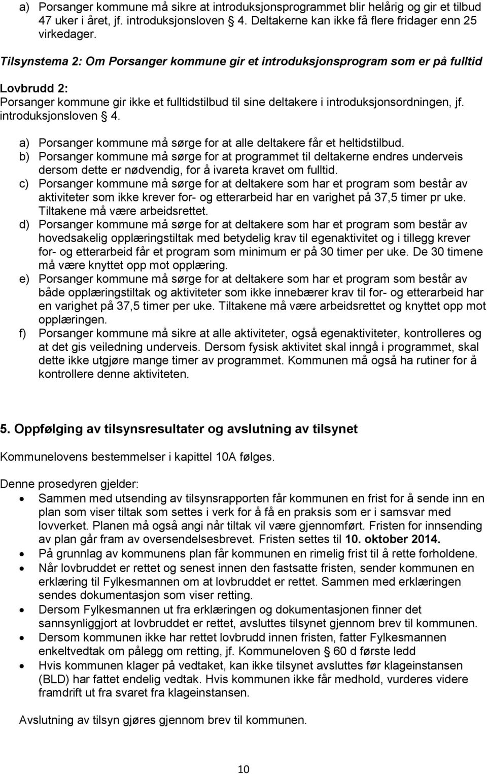 introduksjonsloven 4. a) Porsanger kommune må sørge for at alle deltakere får et heltidstilbud.