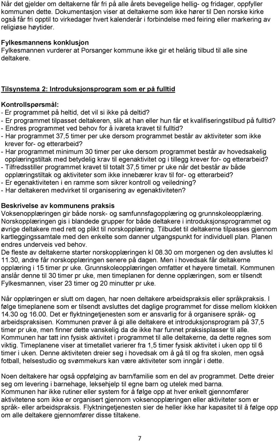 Fylkesmannens konklusjon Fylkesmannen vurderer at Porsanger kommune ikke gir et helårig tilbud til alle sine deltakere.