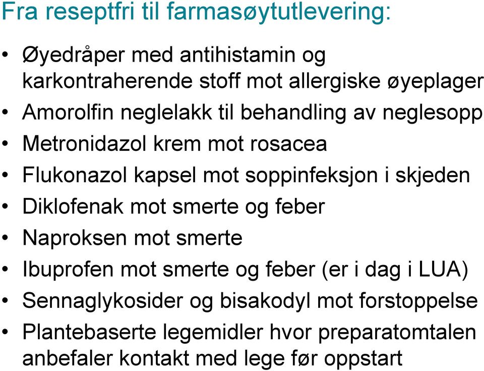 skjeden Diklofenak mot smerte og feber Naproksen mot smerte Ibuprofen mot smerte og feber (er i dag i LUA)