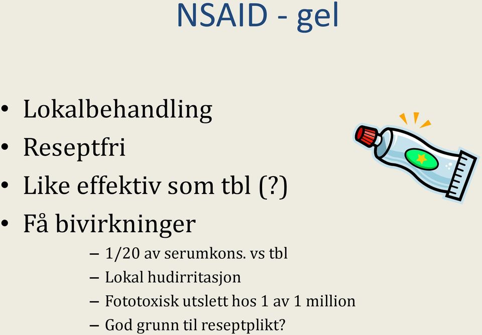 ) Få bivirkninger 1/20 av serumkons.