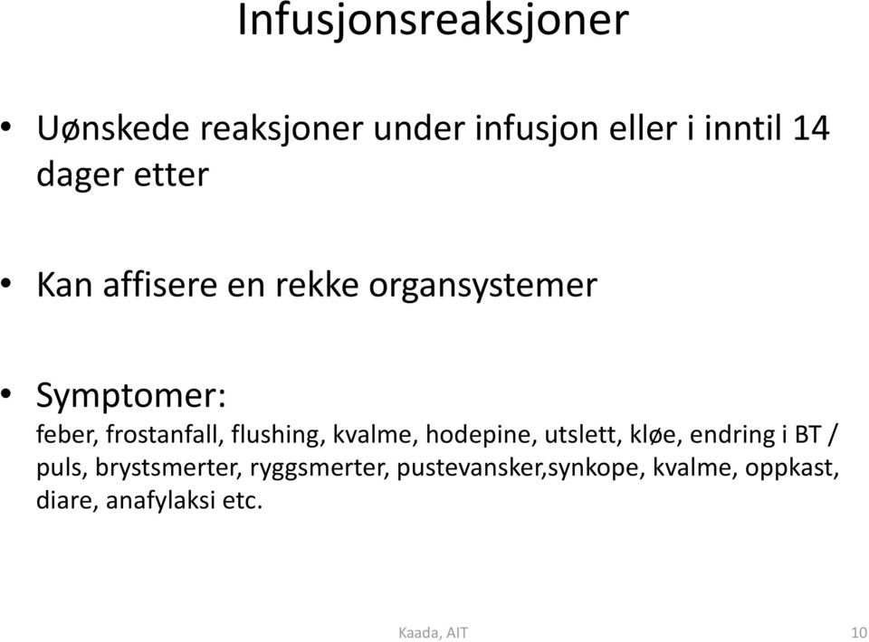 flushing, kvalme, hodepine, utslett, kløe, endring i BT / puls, brystsmerter,