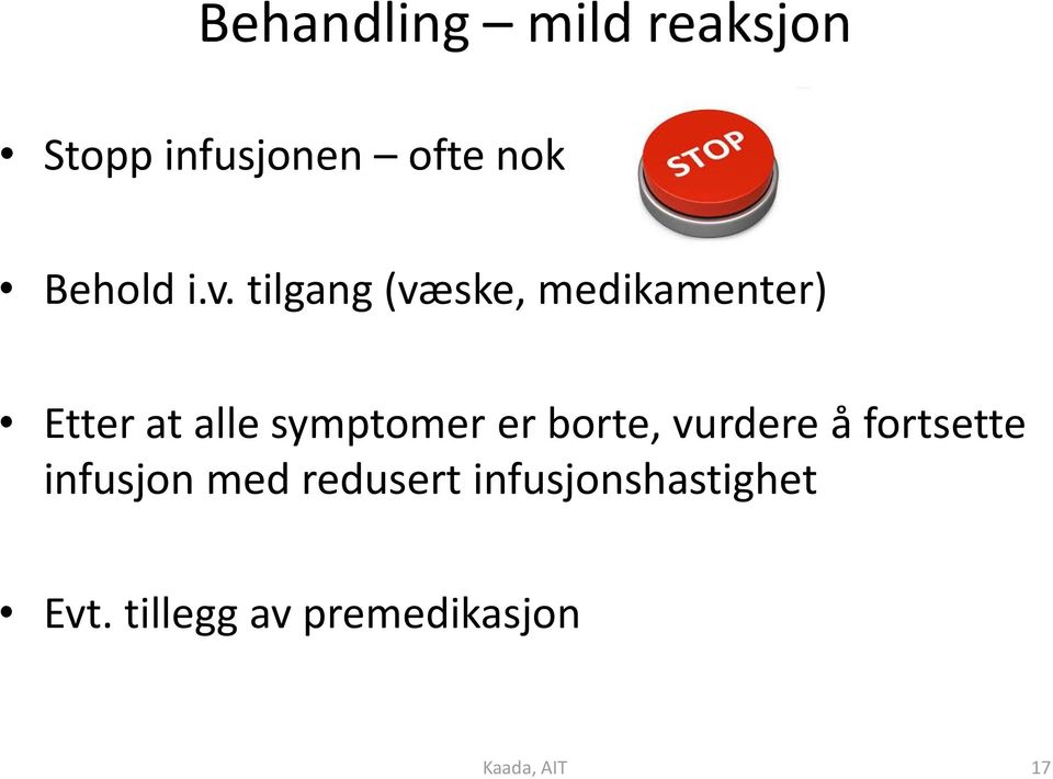 symptomer er borte, vurdere å fortsette infusjon med