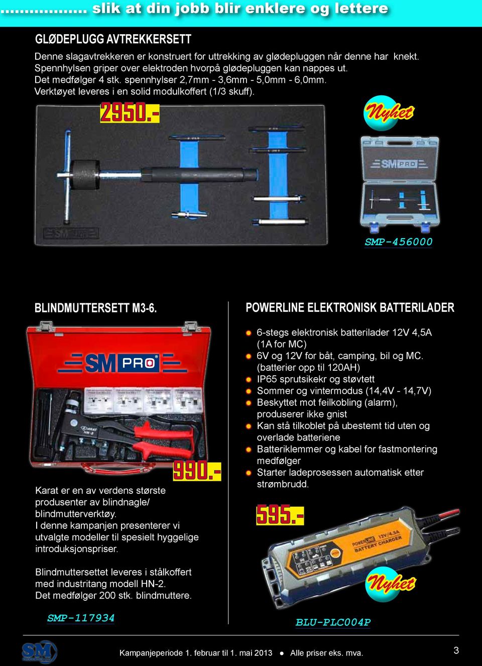 - SMP-456000 BLINDMUTTERSETT M3-6. SMP-117934 Karat er en av verdens største produsenter av blindnagle/ blindmutterverktøy.