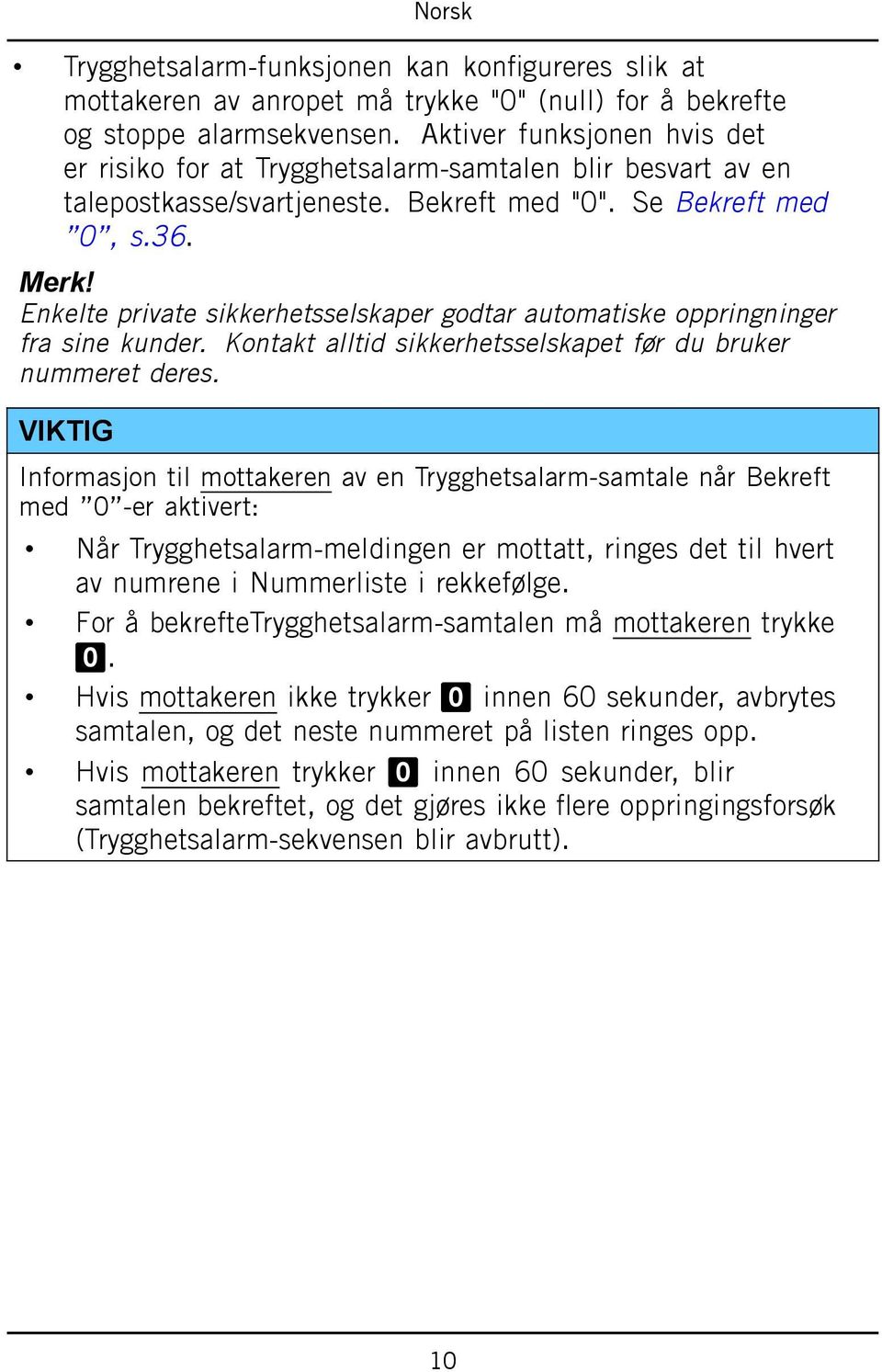 Enkelte private sikkerhetsselskaper godtar automatiske oppringninger fra sine kunder. Kontakt alltid sikkerhetsselskapet før du bruker nummeret deres.