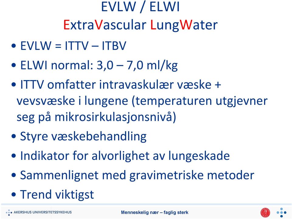 utgjevner seg på mikrosirkulasjonsnivå) Styre væskebehandling Indikator for