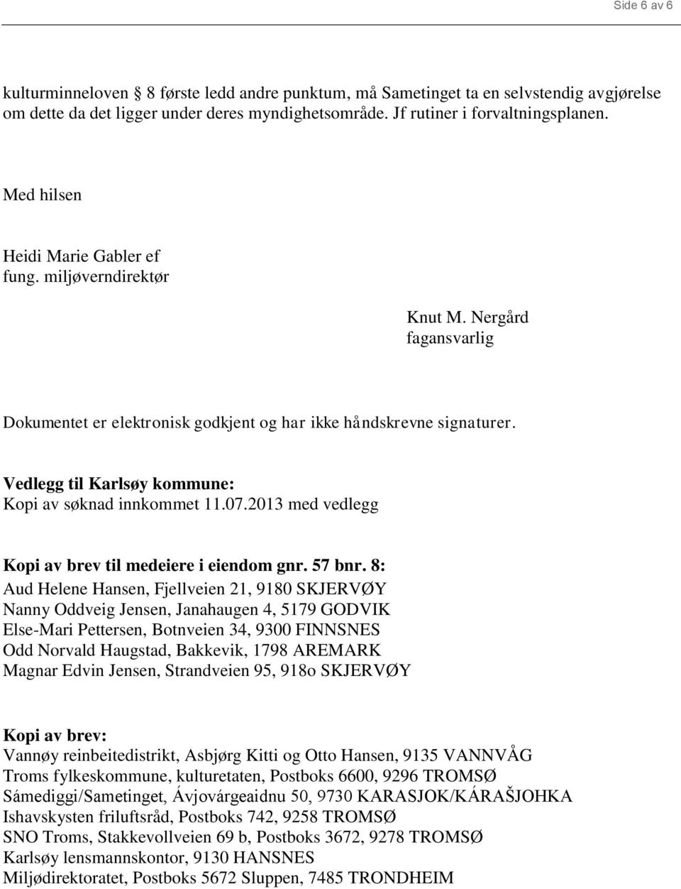 Vedlegg til Karlsøy kommune: Kopi av søknad innkommet 11.07.2013 med vedlegg Kopi av brev til medeiere i eiendom gnr. 57 bnr.