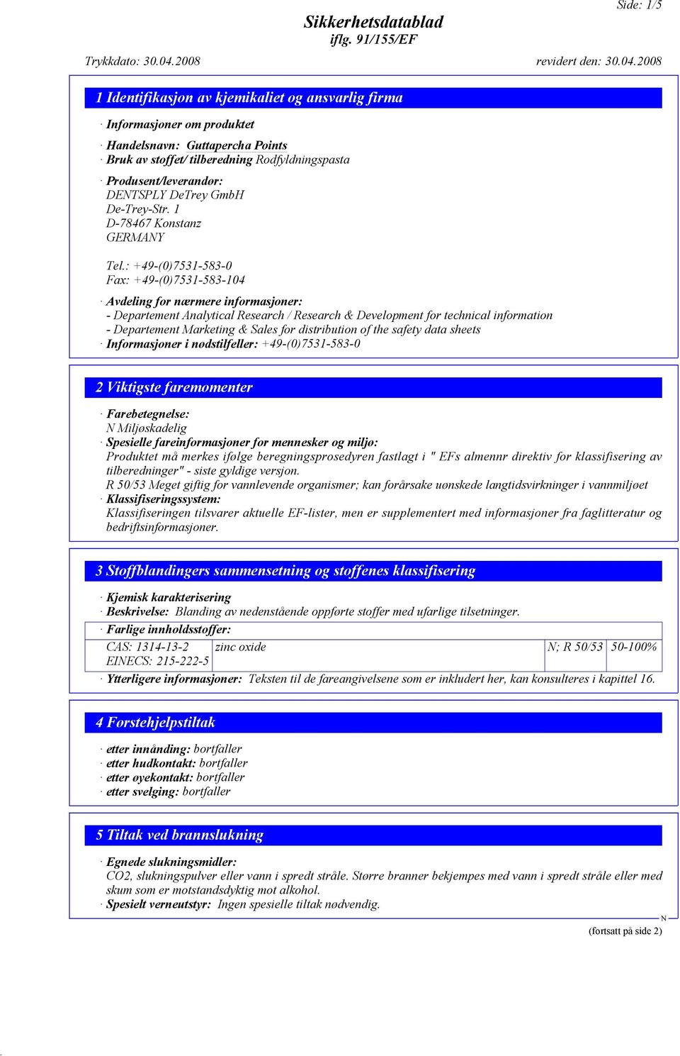 : +49-(0)7531-583-0 Fax: +49-(0)7531-583-104 Avdeling for nærmere informasjoner: - Departement Analytical Research / Research & Development for technical information - Departement Marketing & Sales