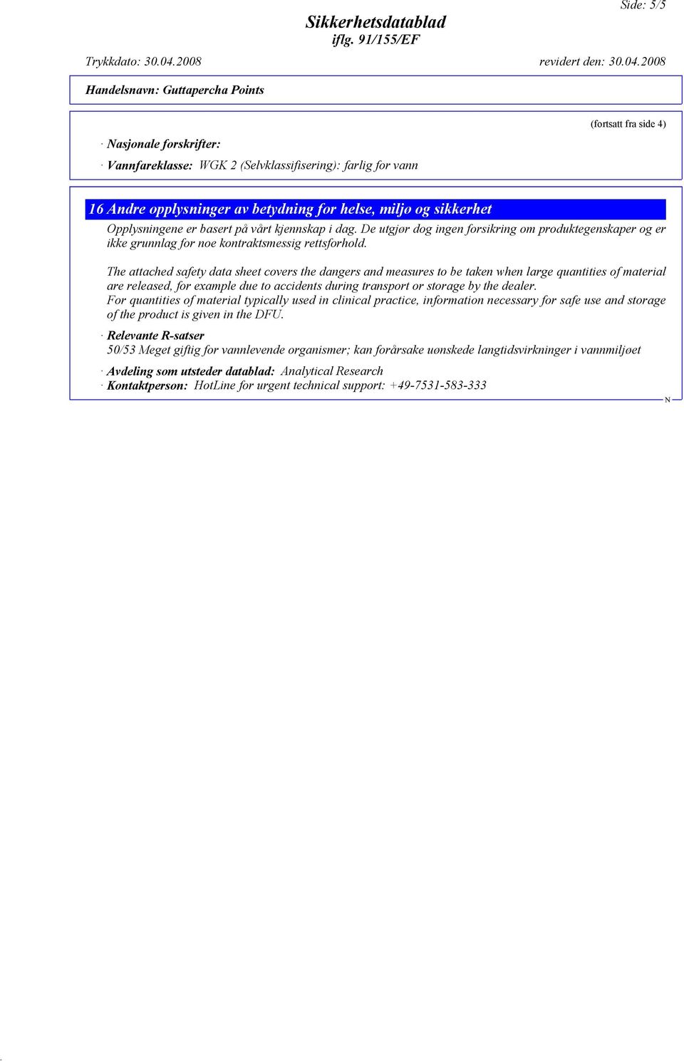 The attached safety data sheet covers the dangers and measures to be taken when large quantities of material are released, for example due to accidents during transport or storage by the dealer.