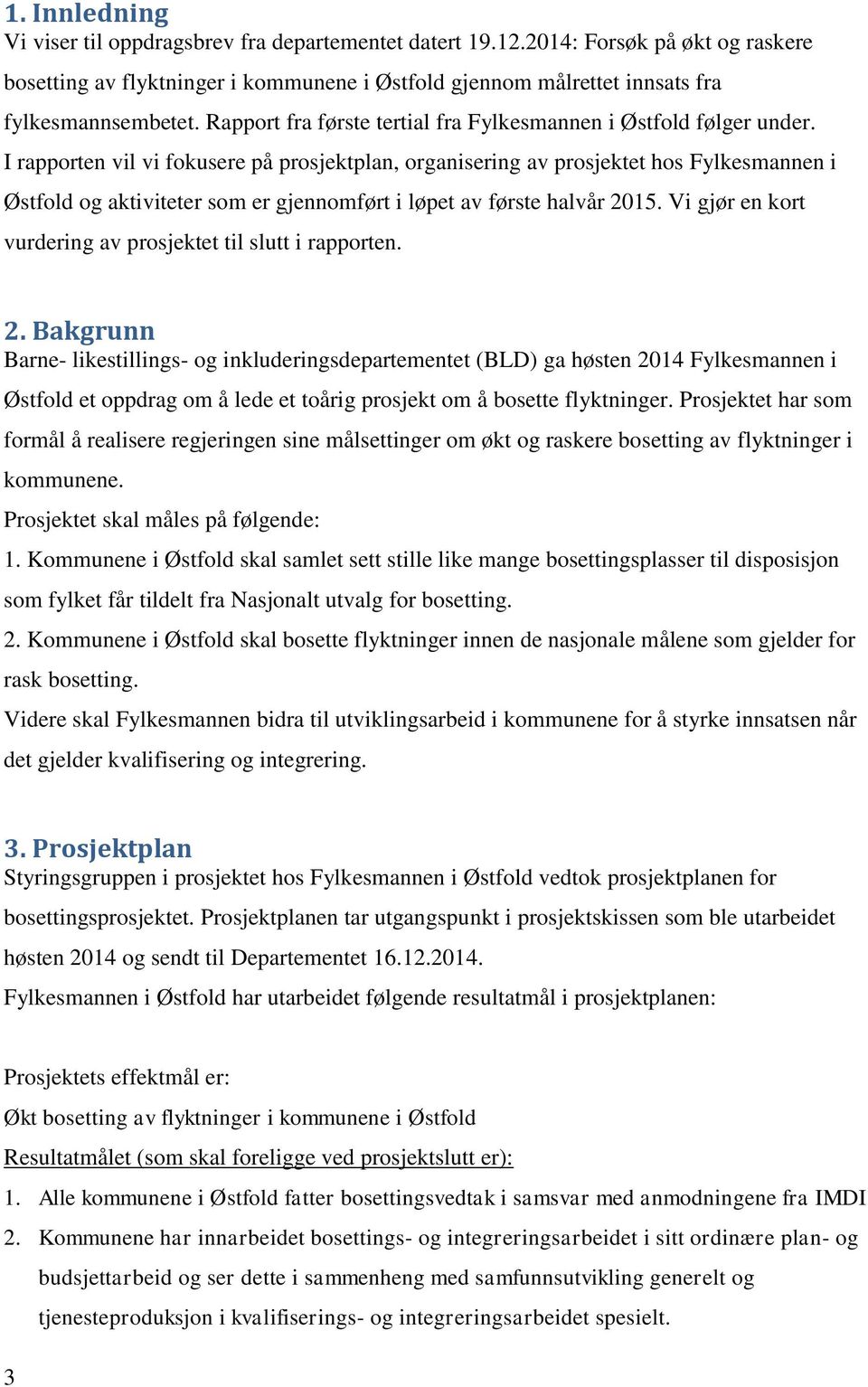 I rapporten vil vi fokusere på prosjektplan, organisering av prosjektet hos Fylkesmannen i Østfold og aktiviteter som er gjennomført i løpet av første halvår 2015.