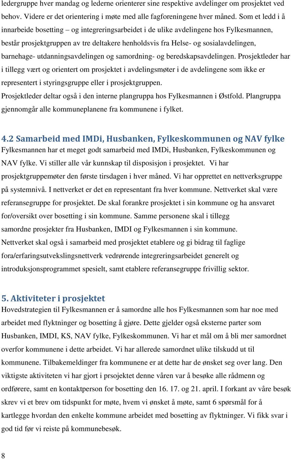 utdanningsavdelingen og samordning- og beredskapsavdelingen.