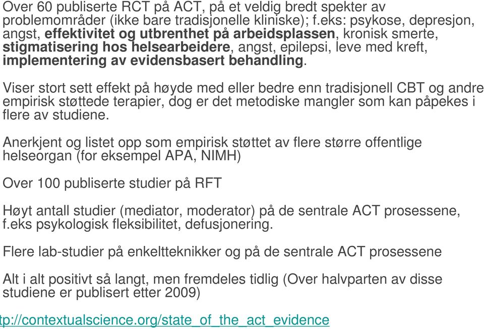 behandling. Viser stort sett effekt på høyde med eller bedre enn tradisjonell CBT og andre empirisk støttede terapier, dog er det metodiske mangler som kan påpekes i flere av studiene.