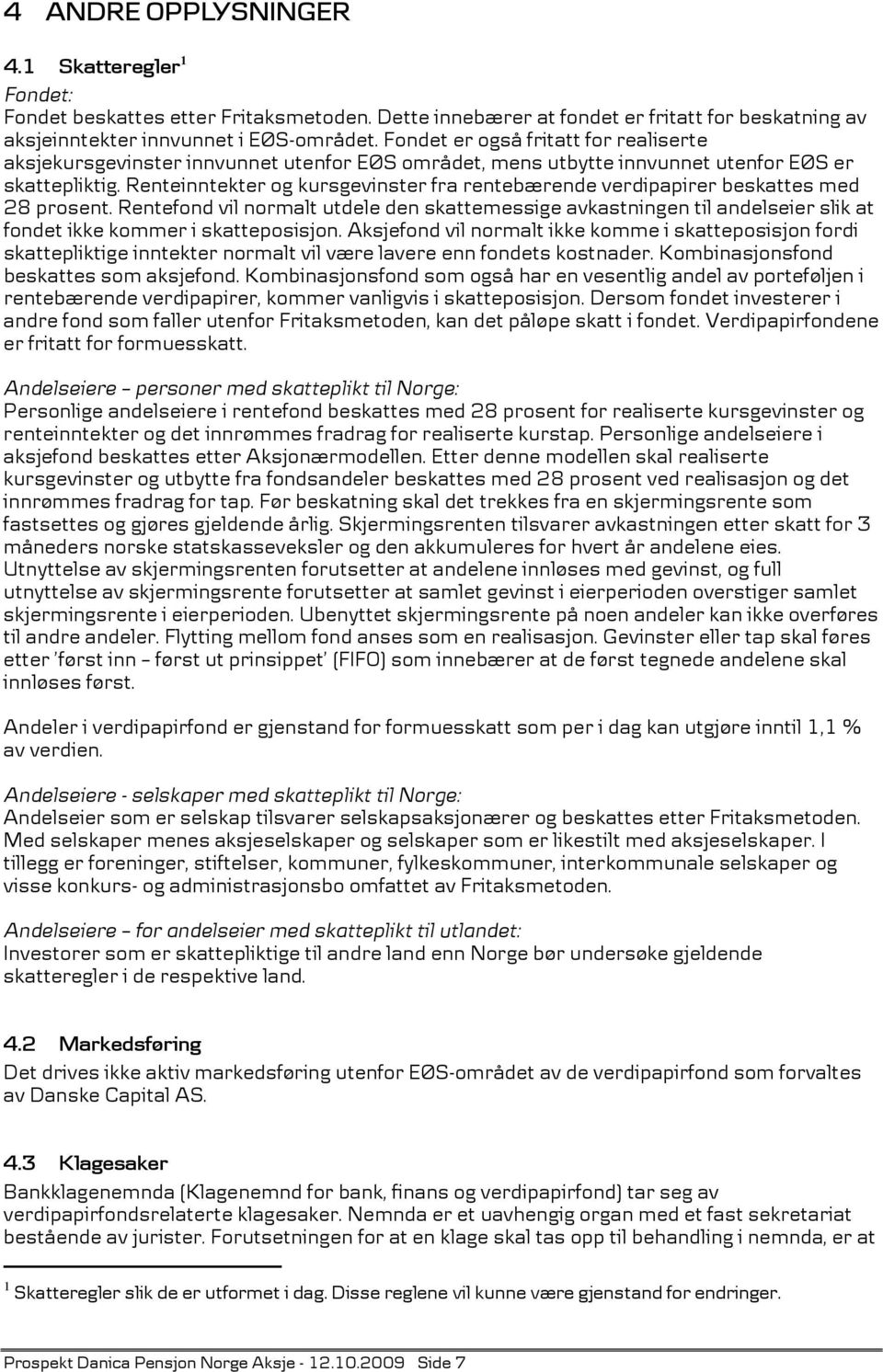 Renteinntekter og kursgevinster fra rentebærende verdipapirer beskattes med 28 prosent.