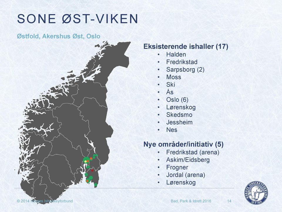 Jessheim Nes Nye områder/initiativ (5) Fredrikstad (arena) Askim/Eidsberg