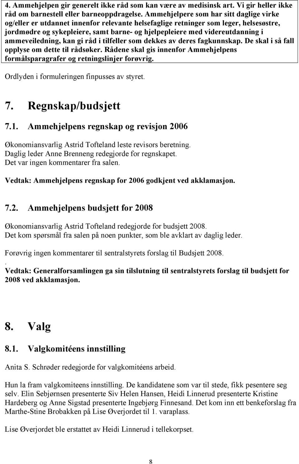 videreutdanning i ammeveiledning, kan gi råd i tilfeller som dekkes av deres fagkunnskap. De skal i så fall opplyse om dette til rådsøker.