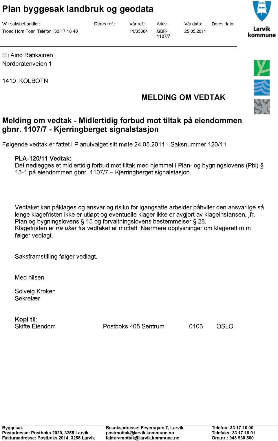 1107/7 - Kjerringberget signalstasjon Følgende vedtak er fattet i Planutvalget sitt møte 24.05.