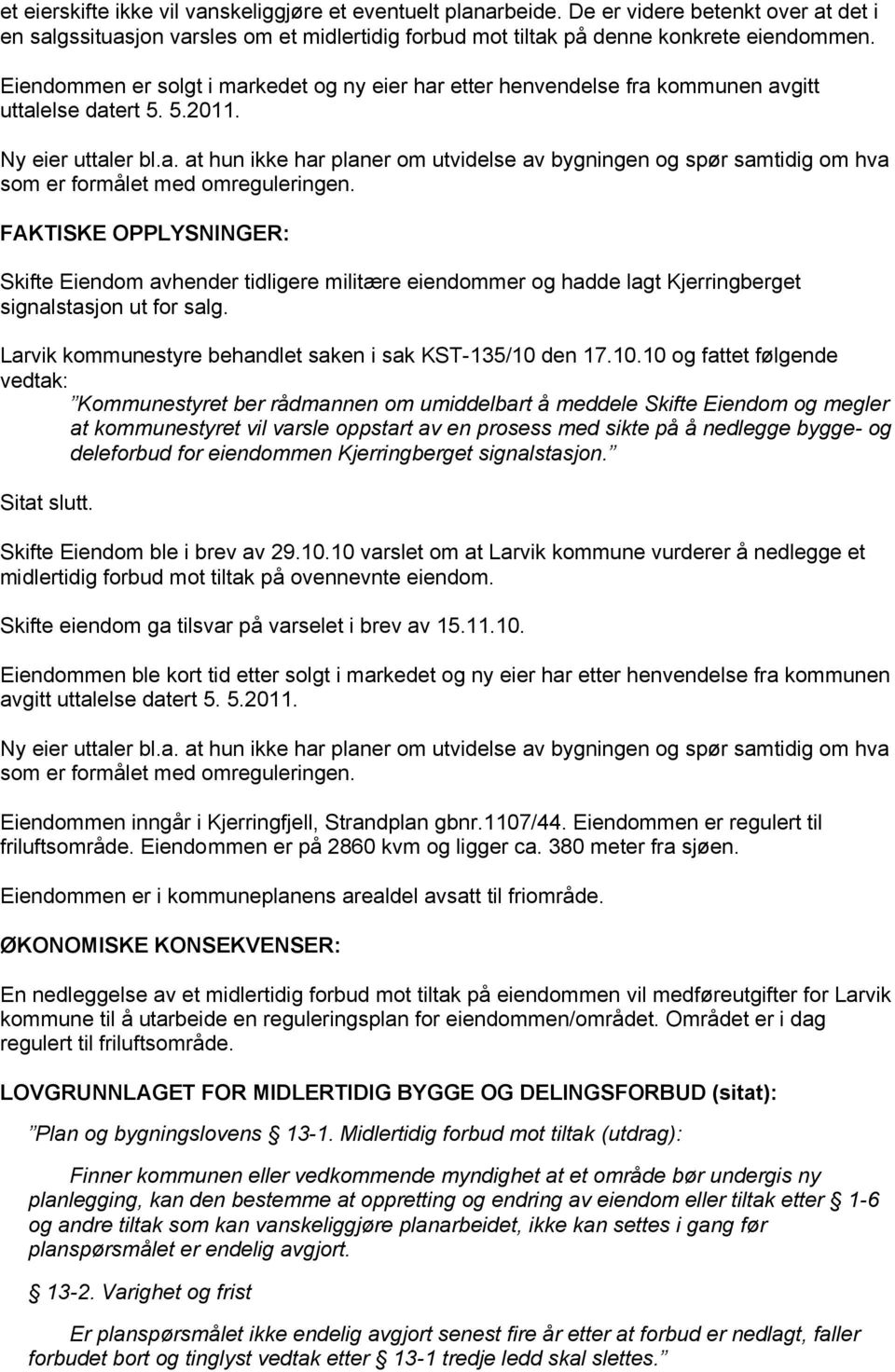 FAKTISKE OPPLYSNINGER: Skifte Eiendom avhender tidligere militære eiendommer og hadde lagt Kjerringberget signalstasjon ut for salg. Larvik kommunestyre behandlet saken i sak KST-135/10 