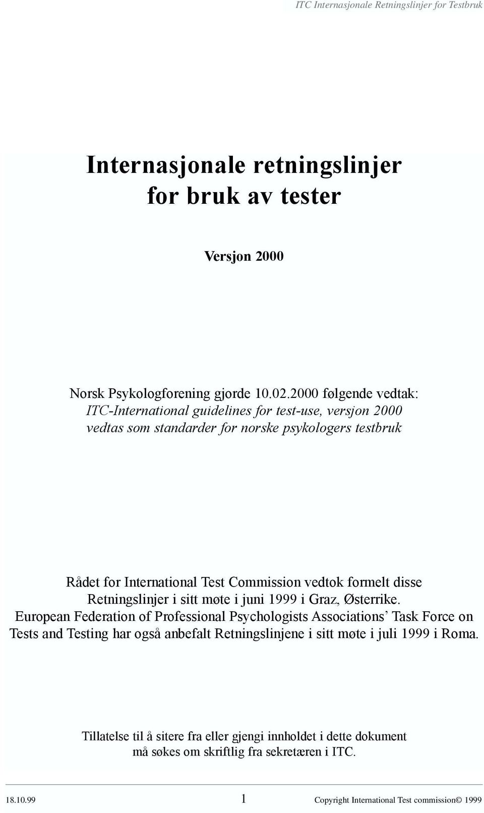 Commission vedtok formelt disse Retningslinjer i sitt møte i juni 1999 i Graz, Østerrike.