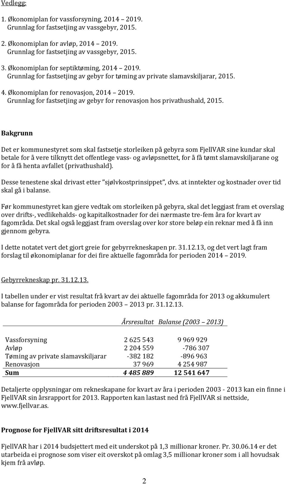 Grunnlag for fastsetjing av gebyr for renovasjon hos privathushald, 2015.