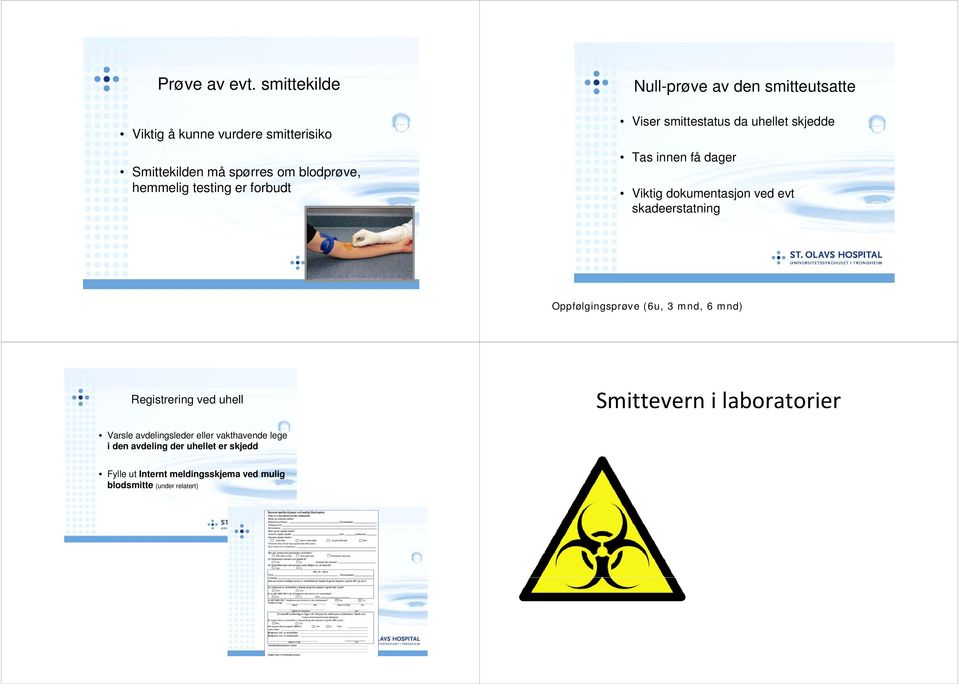 av den smitteutsatte Viser smittestatus da uhellet skjedde Tas innen få dager Viktig dokumentasjon ved evt skadeerstatning