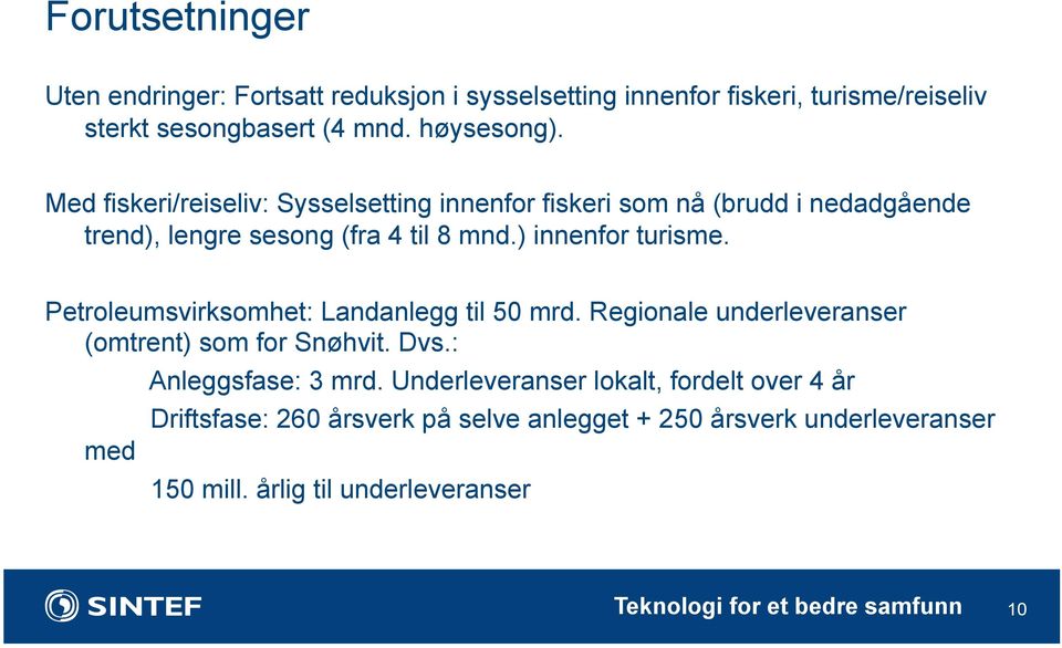 Petroleumsvirksomhet: Landanlegg til 50 mrd. Regionale underleveranser (omtrent) som for Snøhvit. Dvs.: med Anleggsfase: 3 mrd.