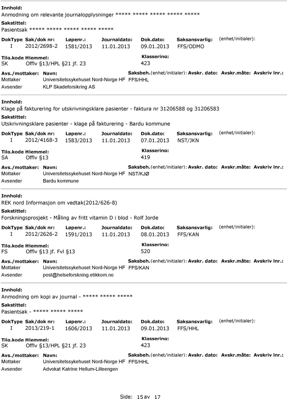 : Mottaker niversitetssykehuset Nord-Norge HF FFS/HHL KLP Skadeforsikring AS Klage på fakturering for utskrivningsklare pasienter - faktura nr 31206588 og 31206583 tskrivningsklare pasienter - klage