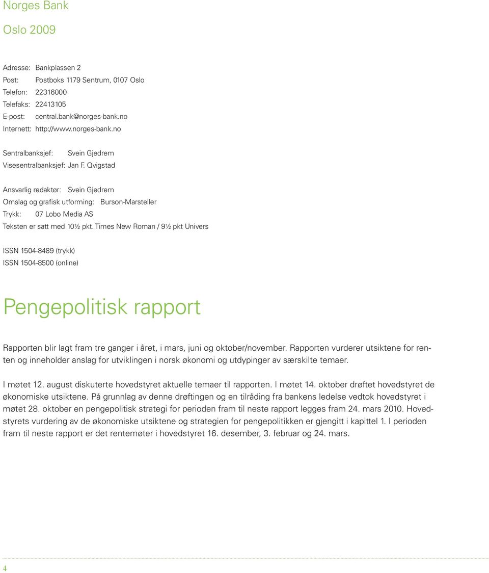 Times New Roman / 9½ pkt Univers ISSN -9 (trykk) ISSN - (online) Pengepolitisk rapport Rapporten blir lagt fram tre ganger i året, i mars, juni og oktober/november.