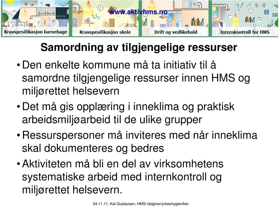 arbeidsmiljøarbeid til de ulike grupper Ressurspersoner må inviteres i med når inneklima skal