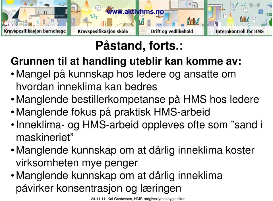 inneklima kan bedres Manglende bestillerkompetanse på HMS hos ledere Manglende fokus på praktisk HMS-arbeid