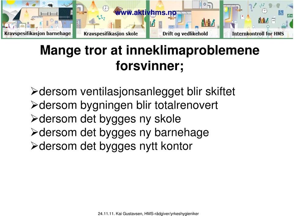 blir totalrenovert dersom det bygges ny skole dersom