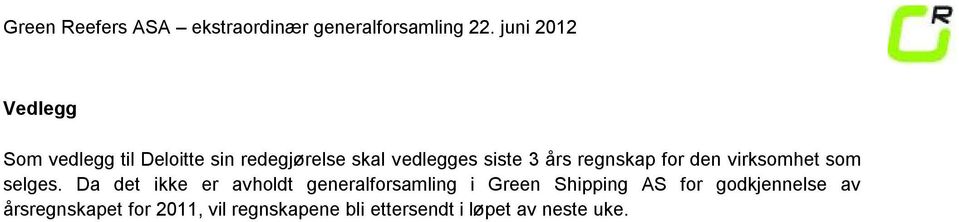 Da det ikke er avholdt generalforsamling i Green Shipping AS for