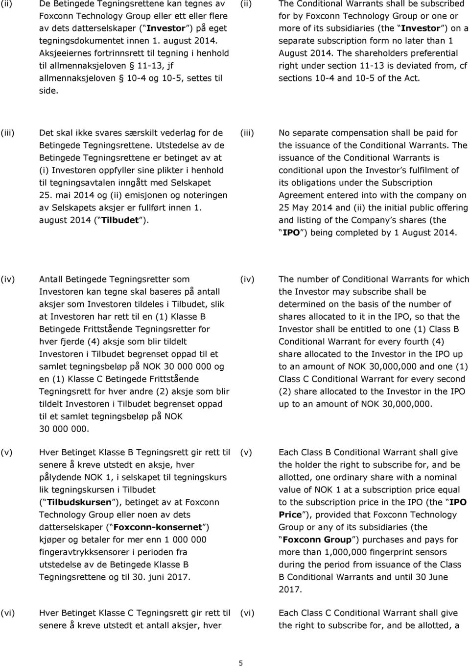 separate subscription form no later than 1 Aksjeeiernes fortrinnsrett til tegning i henhold August 2014.