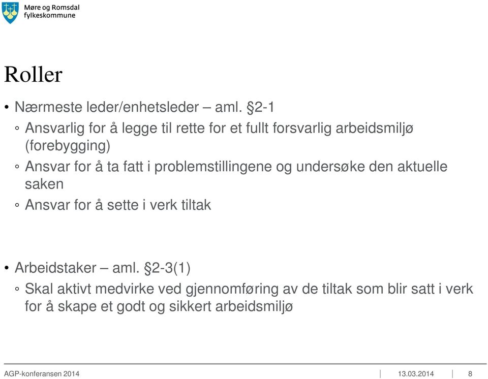 ta fatt i problemstillingene og undersøke den aktuelle saken Ansvar for å sette i verk tiltak