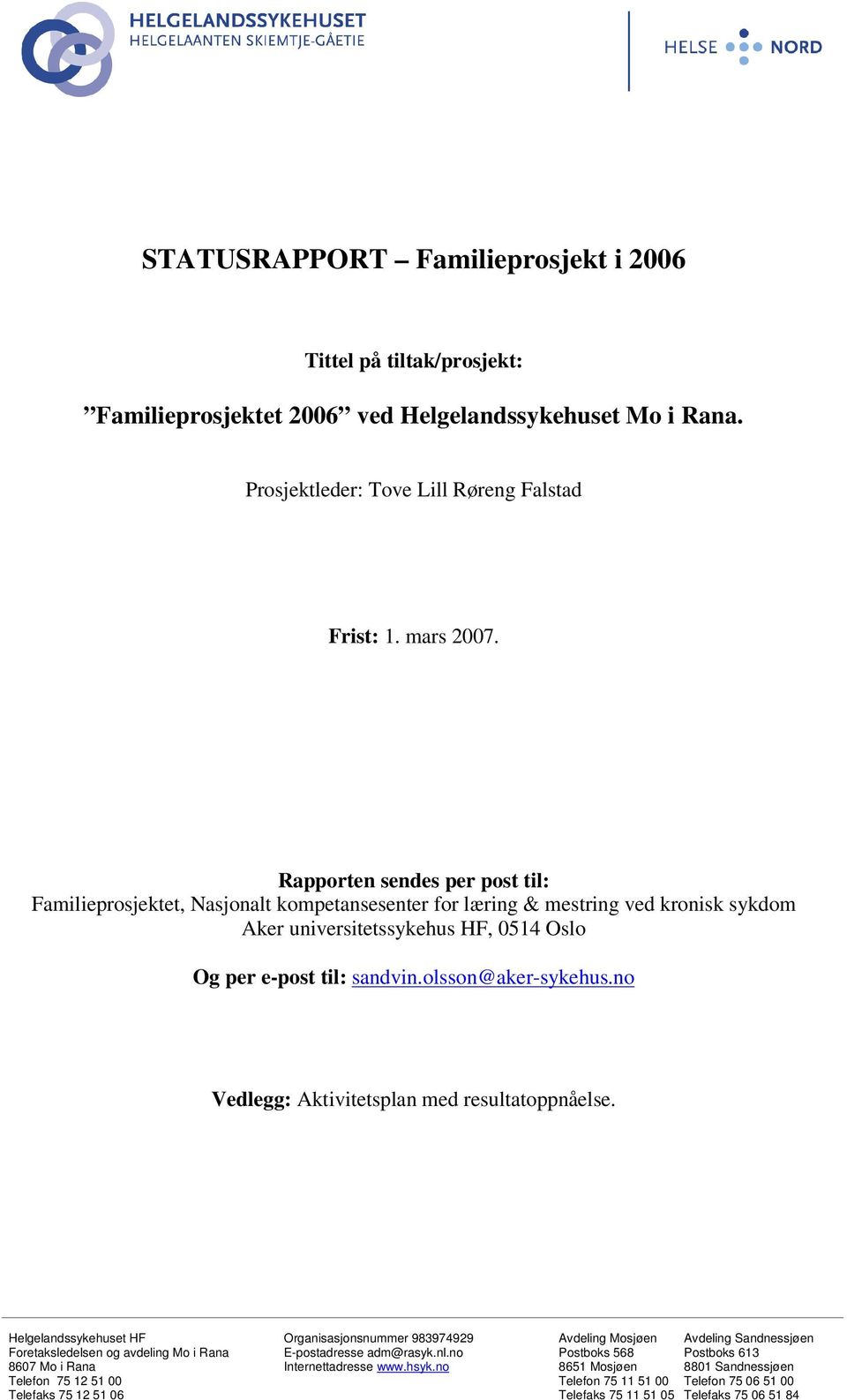 Rapprten sendes per pst til: Familieprsjektet, Nasjnalt kmpetansesenter fr læring & mestring ved krnisk