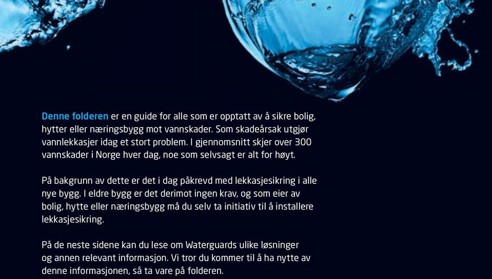 På bakgrunn av dette er det i dag påkrevd med lekkasjesikring i alle nye bygg.