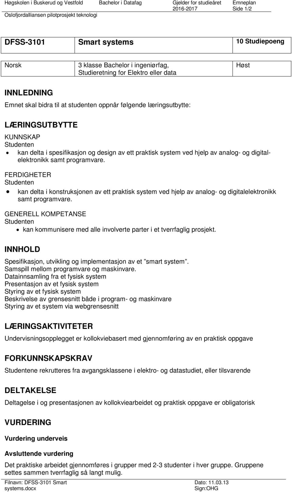 spesifikasjon og design av ett praktisk system ved hjelp av analog- og digitalelektronikk samt programvare.