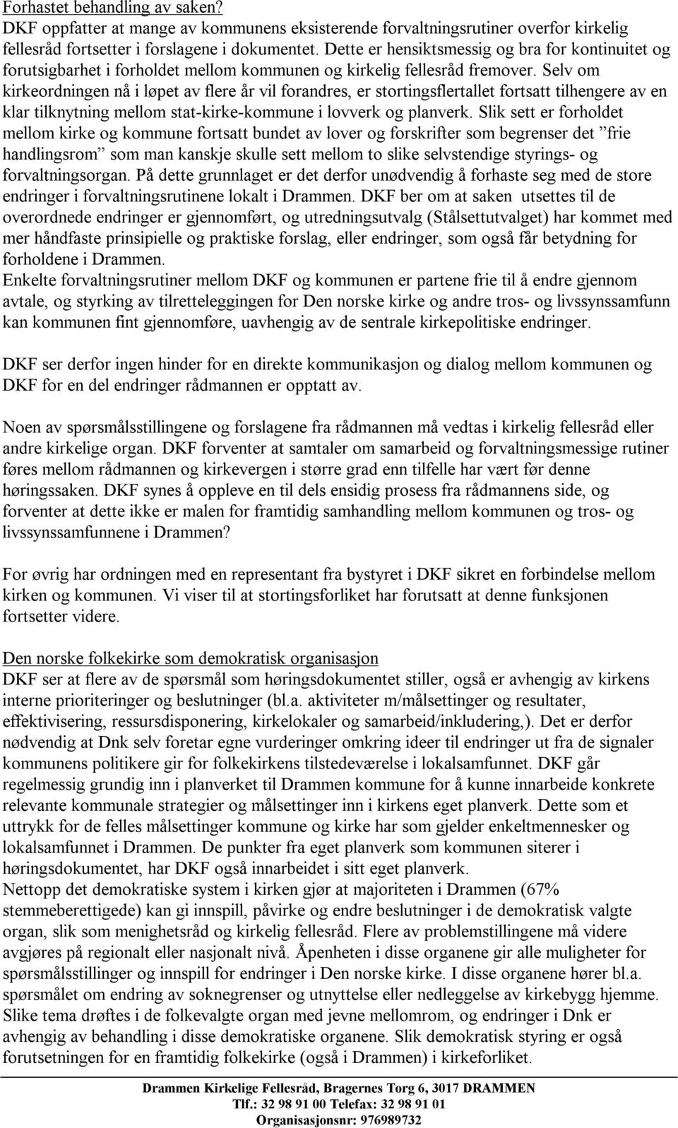 Selv om kirkeordningen nå i løpet av flere år vil forandres, er stortingsflertallet fortsatt tilhengere av en klar tilknytning mellom stat-kirke-kommune i lovverk og planverk.