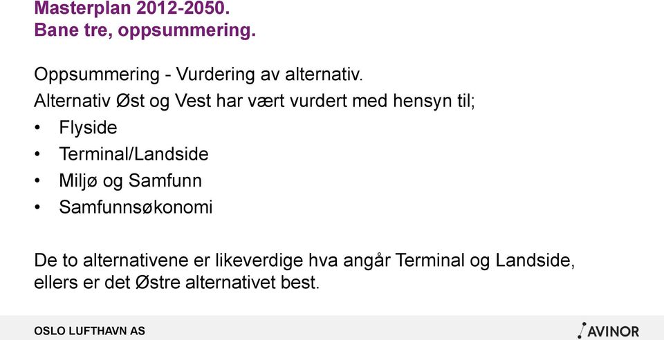 Alternativ Øst og Vest har vært vurdert med hensyn til; Flyside