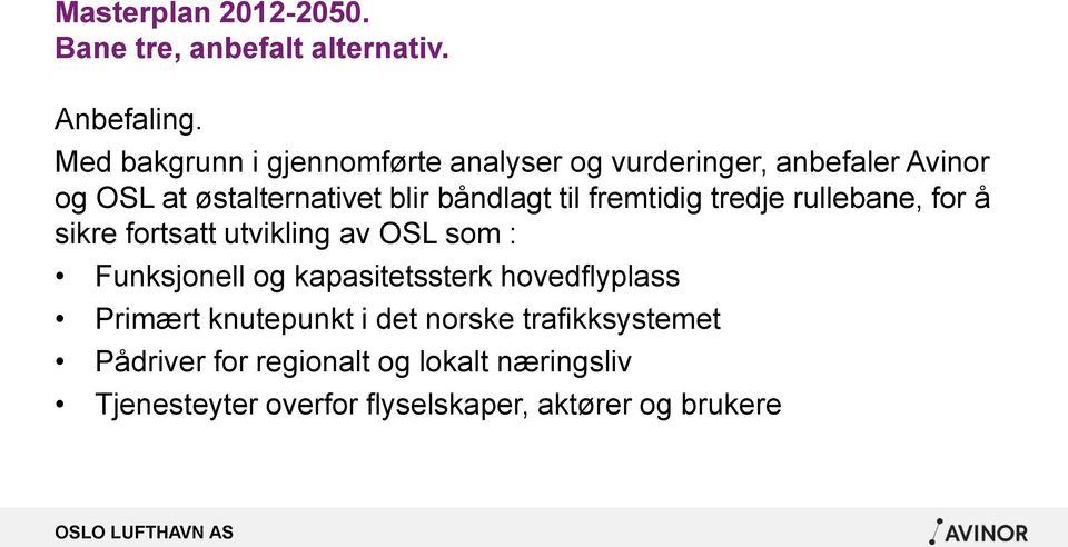 til fremtidig tredje rullebane, for å sikre fortsatt utvikling av OSL som : Funksjonell og kapasitetssterk