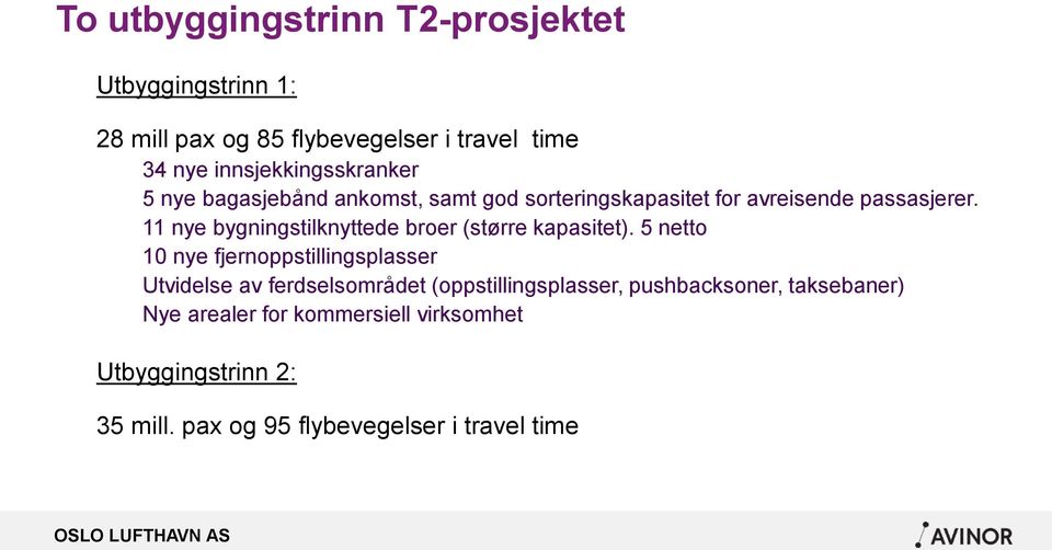 11 nye bygningstilknyttede broer (større kapasitet).