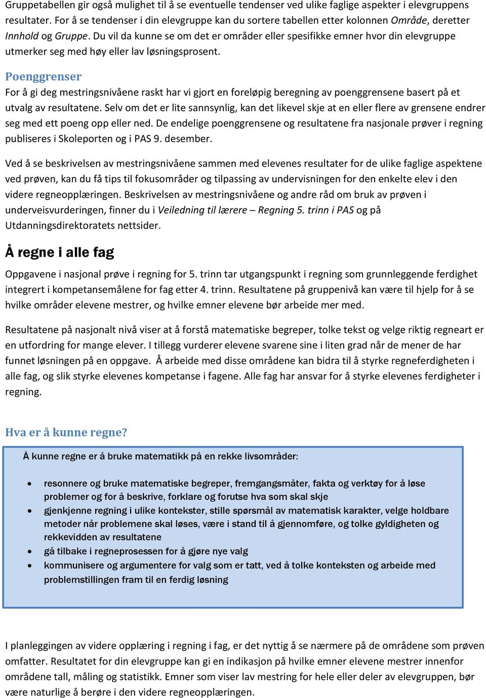 Du vil da kunne se om det er områder eller spesifikke emner hvor din elevgruppe utmerker seg med høy eller lav løsningsprosent.