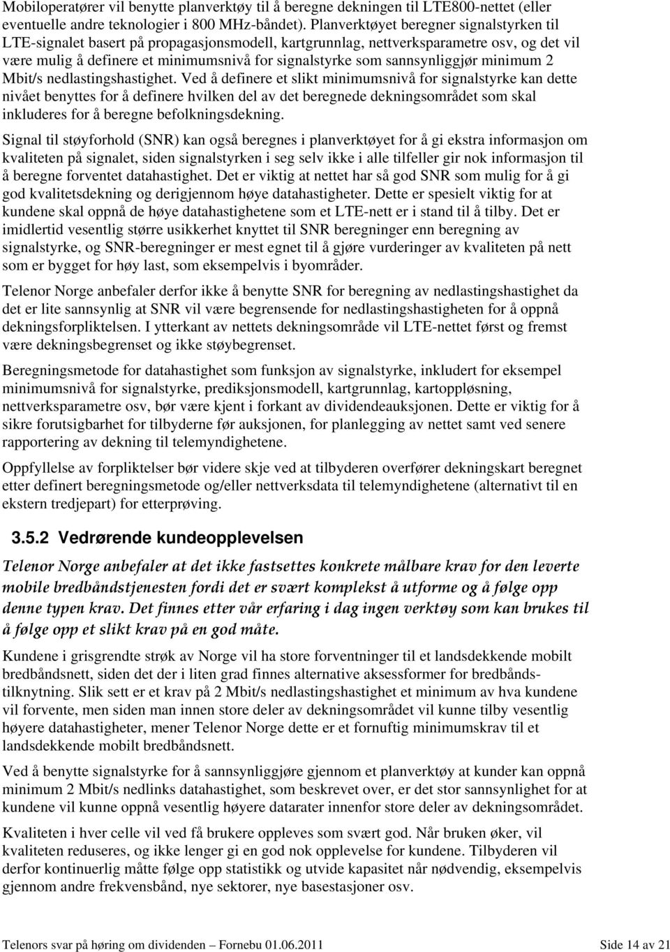 sannsynliggjør minimum 2 Mbit/s nedlastingshastighet.