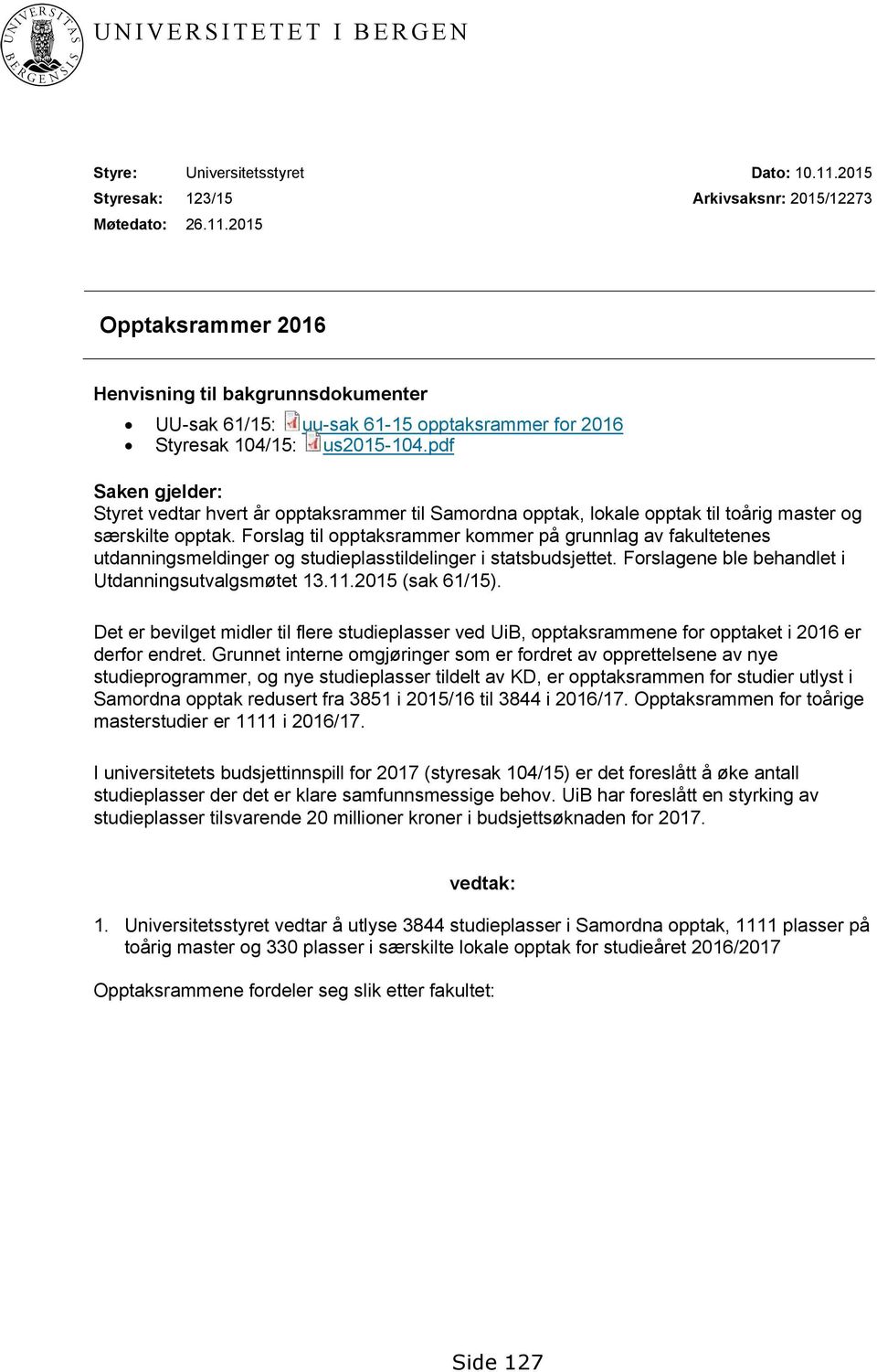 pdf Saken gjelder: Styret vedtar hvert år opptaksrammer til Samordna opptak, lokale opptak til toårig master og særskilte opptak.