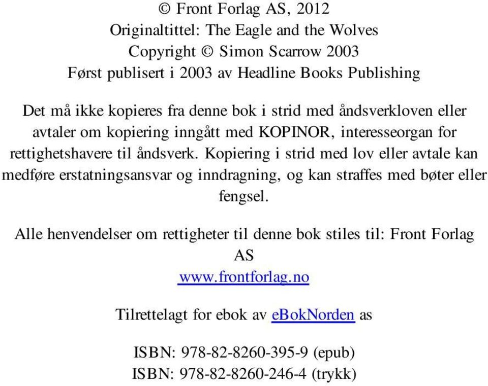 Kopiering i strid med lov eller avtale kan medføre erstatningsansvar og inndragning, og kan straffes med bøter eller fengsel.