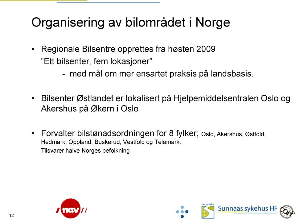 Bilsenter Østlandet er lokalisert på Hjelpemiddelsentralen Oslo og Akershus på Økern i Oslo Forvalter